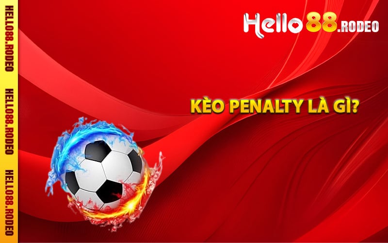 Kèo Penalty - Thông Tin Thiết Yếu Cho Người Mới Bắt Đầu 1 Khái niệm về kèo Penalty là gì?